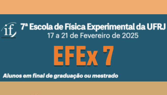 7ª edição da Escola de Física Experimental IF UFRJ (EFEx-7)