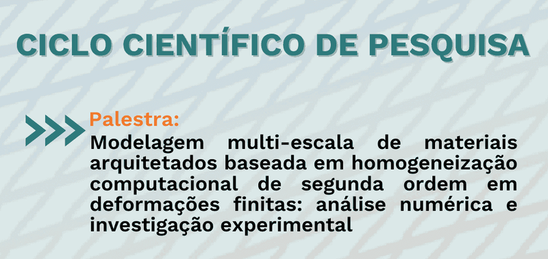 CICLO CIENTÍFICO DE PESQUISA - Modelagem multi-escala de materiais arquitetados baseada em homogeneização computacional de segunda ordem em deformações finitas: análise numérica e investigação experimental