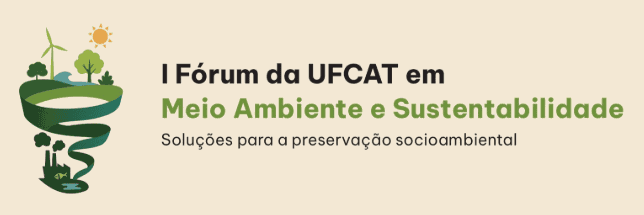 I Fórum da UFCAT em Meio Ambiente e Sustentabilidade - Soluções para a Preservação Socioambiental