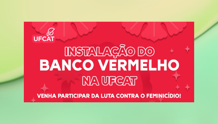 Instalação do Banco Vermelho na UFCAT - Luta pelo feminicídio zero!