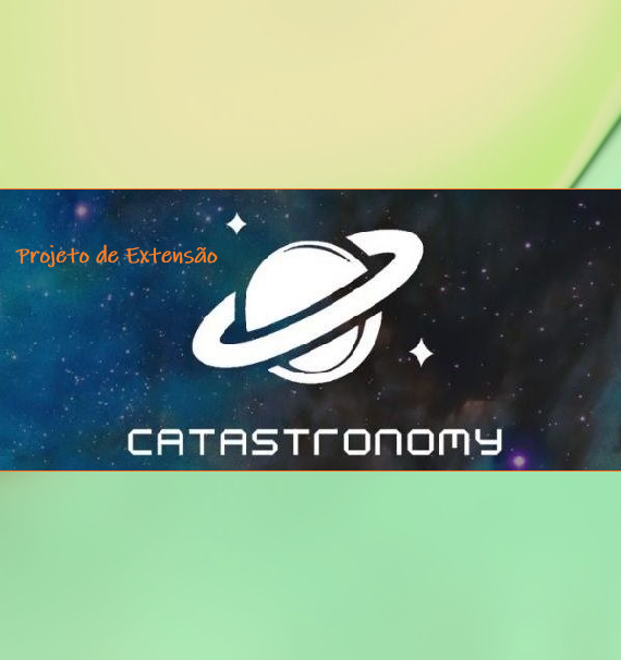 EXTENSÃO | Oportunidade de Bolsa no Projeto de Extensão Catastronomy. Confira!