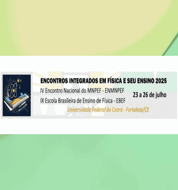 Encontros Integrados em FÍsica e seu Ensino - O evento ocorrerá de 23 a 26 de julho de 2025, na Universidade Federal do Ceará (UFC), em Fortaleza-CE.