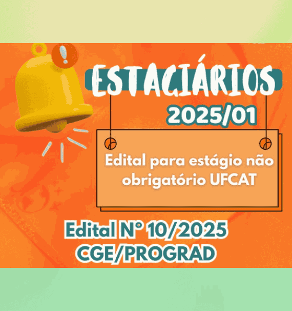 OPORTUNIDADES | Edital 10/2025 - Estágio não obrigatório na UFCAT. Inscrições PRORROGADAS até o dia 03/09/2025!
