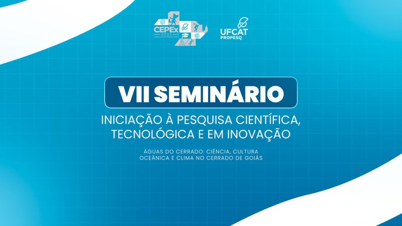 VII Seminário de Iniciação à Pesquisa Científica, Tecnológica e em Inovação - UFCAT 2025