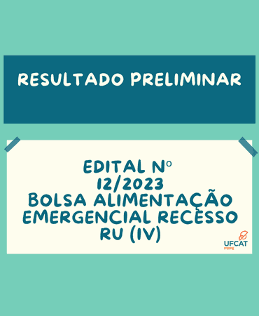 RESULTADO PRELIMINAR - EDITAL Nº 12/2023 (ALIMENTAÇÃO EMERGENCIAL RECESSO RU (IV)