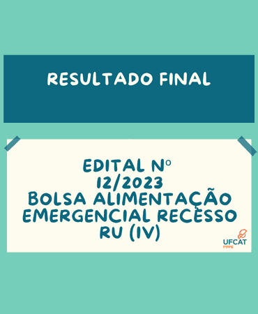 RESULTADO FINAL - EDITAL Nº 12/2023 (ALIMENTAÇÃO EMERGENCIAL RECESSO RU (IV)
