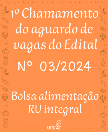 1º CHAMAMENTO DO AGUARDO DE VAGAS DO EDITAL Nº 03/2024 - ALIMENTAÇÃO RU INTEGRAL