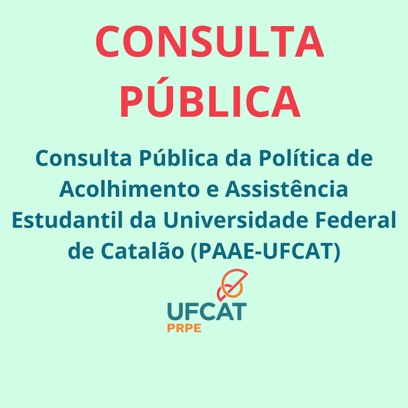 CONSULTA PÚBLICA DA POLITICA DE ACOLHIMENTO E ASSISTÊNCIA ESTUDANTIL DA UNIVERSIDADE FEDERAL DE CATALÃO (PAAE-UFCAT)