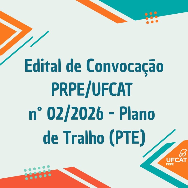 EDITAL COMPLEMENTAR Nº 02/2026 – PRPE/UFCAT CONVOCAÇÃO PARA ELABORAÇÃO DE PLANO DE TRABALHO DO ESTUDANTE (PTE/PIC)