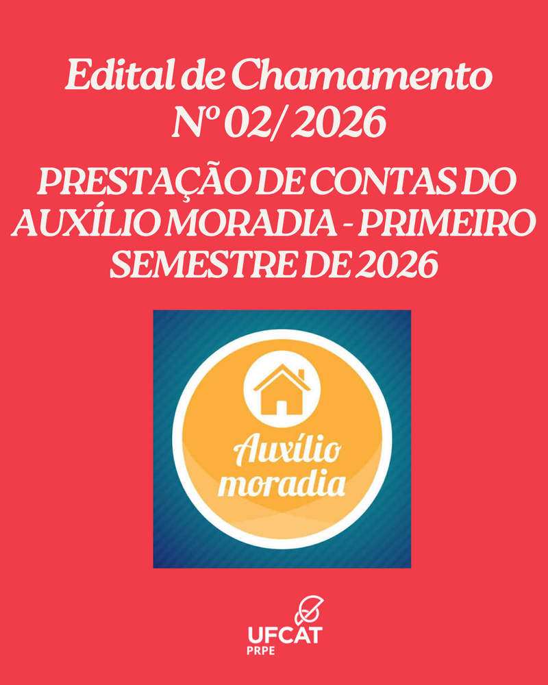 Edital de Chamamento PRPE/UFCAT nº02/2026: REGULARIZAÇÃO DA PRESTAÇÃO DE CONTAS DO PROJETO AUXÍLIO MORADIA - PRIMEIRO SEMESTRE DE 2026