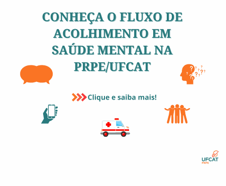 CONHEÇA O FLUXO DE ACOLHIMENTO EM SAÚDE MENTAL DA PRPE/UFCAT