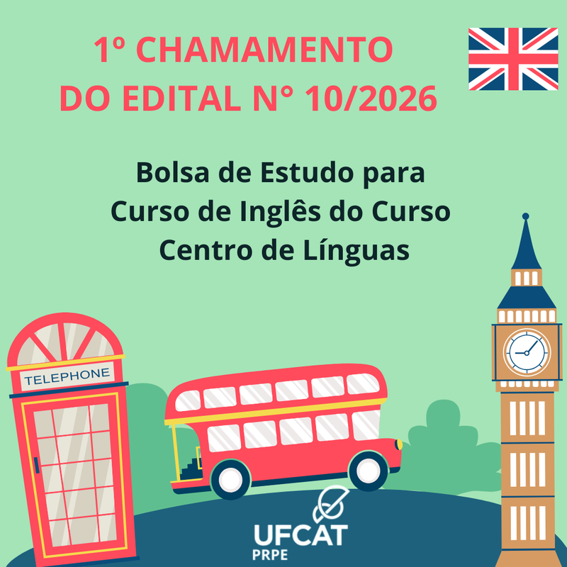 PRIMEIRO CHAMAMENTO - EDITAL PRPE/UFCAT Nº 10, DE 19 DE DEZEMBRO DE 2025   BOLSA DE ESTUDO PARA CURSO DE INGLÊS DO CENTRO DE LÍNGUAS – CL/UFCAT