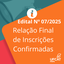 Relação Final de Inscrições Confirmadas - Edital Nº 07/2024