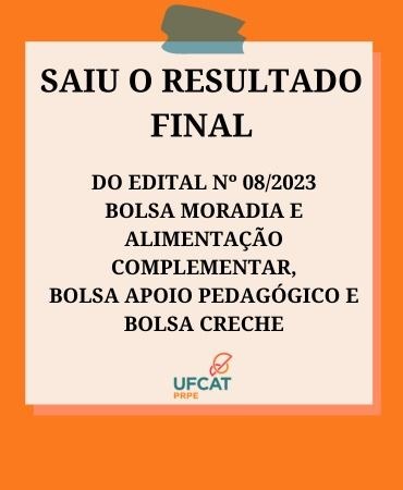 RESULTADO FINAL EDITAL Nº 08/2023 - SELEÇÃO DE ESTUDANTES PARA BOLSA MORADIA E ALIMENTAÇÃO COMPLEMENTAR; BOLSA APOIO PEDAGÓGICO E BOLSA CRECHE