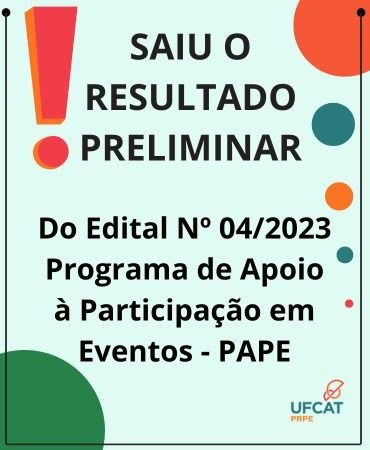 RESULTADO PRELIMINAR EDITAL Nº04/2023 - Seleção para Programa de Apoio à Participação em Eventos - PAPE