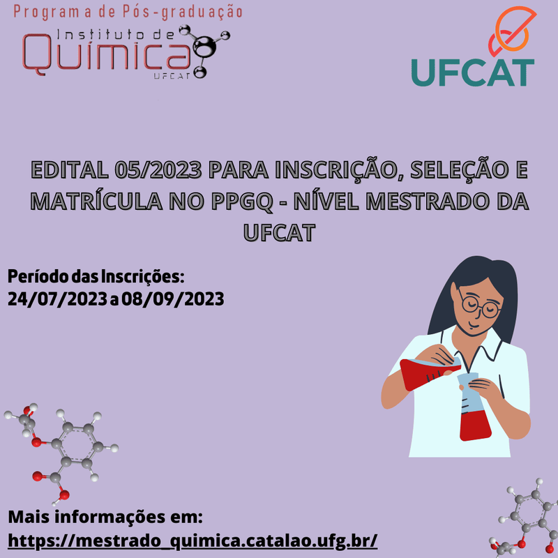 EDITAL 05/2023 PARA INSCRIÇÃO, SELEÇÃO E MATRÍCULA NO PPGQ - NÍVEL MESTRADO DA UFCAT