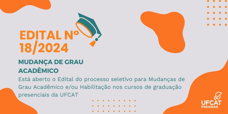 Edital nº 18/2024 - Mudança de Grau Acadêmico e/ou Habilitação dos cursos de Graduação UFCAT